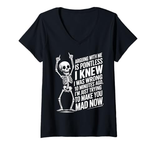 Damen Lustiger Spruch Arguing Is Pointless I'm Just Making You Mad T-Shirt mit V-Ausschnitt von Sarcastic Skeleton Humor Dad Friends Adult Joke