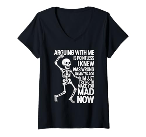 Damen Lustiger Spruch Arguing Is Pointless I'm Just Making You Mad T-Shirt mit V-Ausschnitt von Sarcastic Skeleton Humor Dad Friends Adult Joke