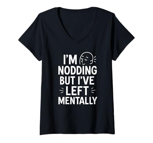 Damen Zitat I'm Nodding But I've Left Mentally T-Shirt mit V-Ausschnitt von Sarcastic Social Energy Saving Mode Apparel