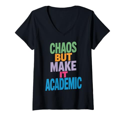 Damen Lustiges Chaos But Make It Academic Spruch Nerd Humor Frauen Männer T-Shirt mit V-Ausschnitt von Sarcastic Student Professor Grad School Research