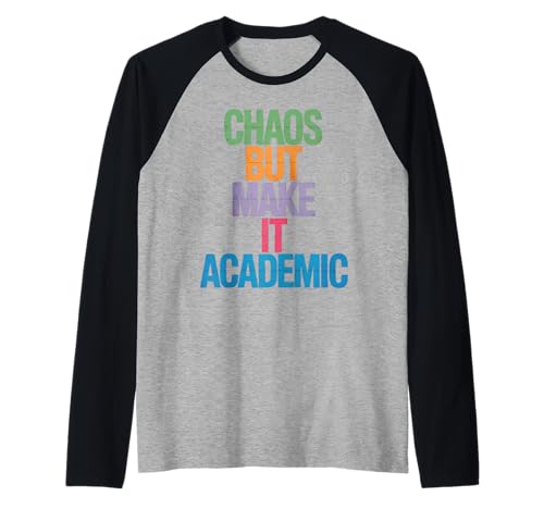 Lustiges Chaos But Make It Academic Spruch Nerd Humor Frauen Männer Raglan von Sarcastic Student Professor Grad School Research