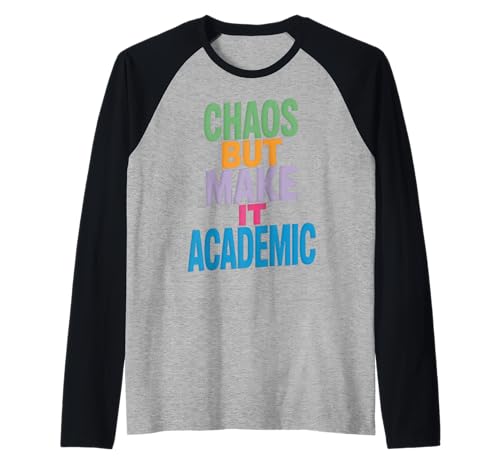 Lustiges Chaos But Make It Academic Spruch Nerd Humor Frauen Männer Raglan von Sarcastic Student Professor Grad School Research