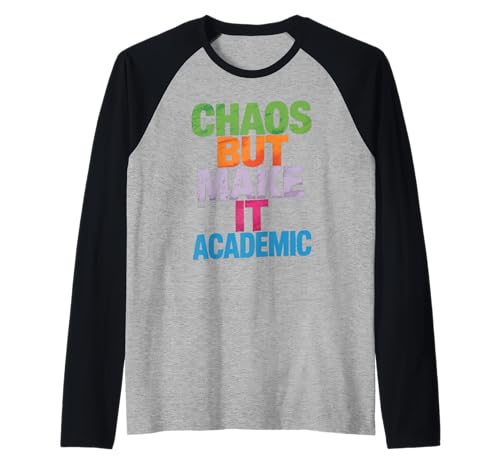 Lustiges Chaos But Make It Academic Spruch Nerd Humor Frauen Männer Raglan von Sarcastic Student Professor Grad School Research