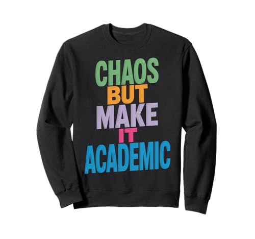 Lustiges Chaos But Make It Academic Spruch Nerd Humor Frauen Männer Sweatshirt von Sarcastic Student Professor Grad School Research