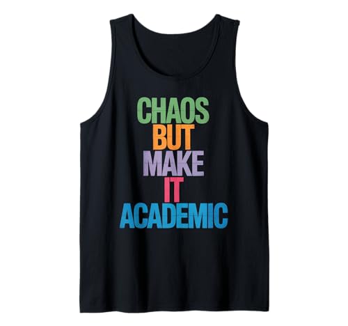 Lustiges Chaos But Make It Academic Spruch Nerd Humor Frauen Männer Tank Top von Sarcastic Student Professor Grad School Research