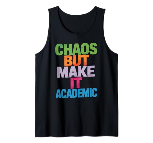 Lustiges Chaos But Make It Academic Spruch Nerd Humor Frauen Männer Tank Top von Sarcastic Student Professor Grad School Research