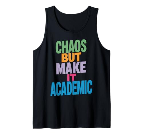 Lustiges Chaos But Make It Academic Spruch Nerd Humor Frauen Männer Tank Top von Sarcastic Student Professor Grad School Research