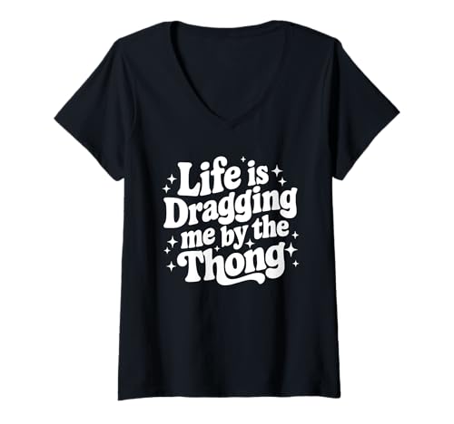 Damen Sarcastic Zitat Arbeit Spruch Snarky Dragging Me by The Thong T-Shirt mit V-Ausschnitt von Sarcastic T-Shirt Co.