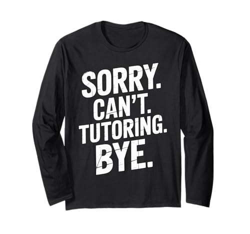 Funny Sorry Cant Tutoring Bye Humorvoller Spruch Frauen Männer Gag Langarmshirt von Sarcastic Teacher Student Academic Humor