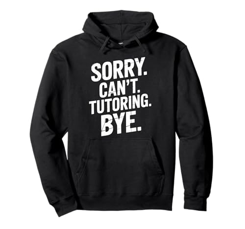 Funny Sorry Cant Tutoring Bye Humorvoller Spruch Frauen Männer Gag Pullover Hoodie von Sarcastic Teacher Student Academic Humor