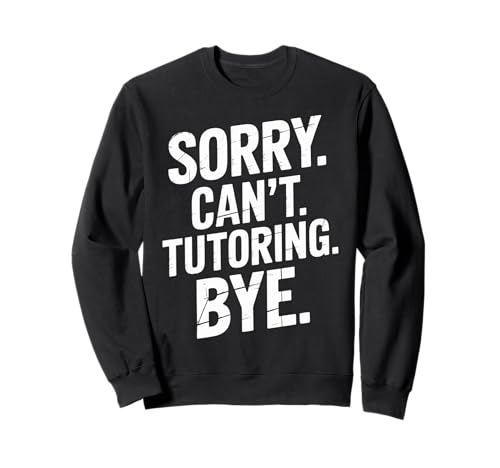 Funny Sorry Cant Tutoring Bye Humorvoller Spruch Frauen Männer Gag Sweatshirt von Sarcastic Teacher Student Academic Humor