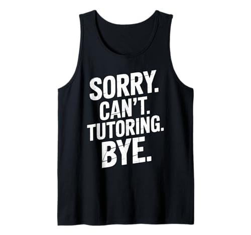Funny Sorry Cant Tutoring Bye Humorvoller Spruch Frauen Männer Gag Tank Top von Sarcastic Teacher Student Academic Humor