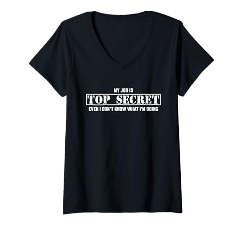 Damen Mein Job ist STRENG GEHEIM Lustig Ich weiß nicht was ich mache Humor T-Shirt mit V-Ausschnitt von Sarcastic Top Secret Humorous Workplace Sarcasm