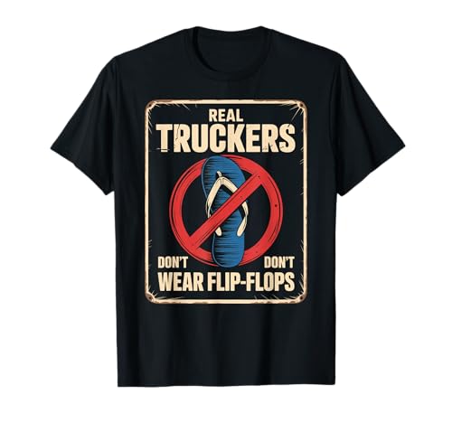 Lustige Trucker Spruch No Flip Flops Driver Pride Damen Herren T-Shirt von Sarcastic Truck Drivers Appreciation Father Joke