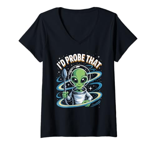 Damen Lustiger Alien Spruch I'd Probe That Space Humor Women Men T-Shirt mit V-Ausschnitt Damen Lustiger Alien Spruch I'd Probe That Space Humor Women Men T-Shirt mit V-Ausschnitt von Sarcastic UFO Joke for Friends Party Adult Humor