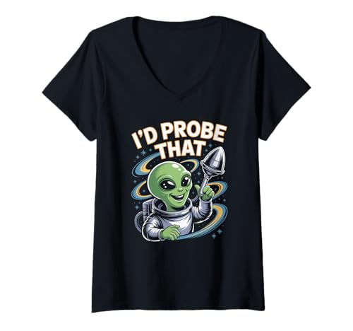 Damen Lustiger Alien Spruch I'd Probe That Space Humor Women Men T-Shirt mit V-Ausschnitt von Sarcastic UFO Joke for Friends Party Adult Humor
