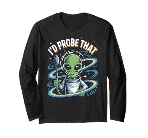 Lustiger Alien Spruch I'd Probe That Space Humor Women Men Langarmshirt Lustiger Alien Spruch I'd Probe That Space Humor Women Men Langarmshirt von Sarcastic UFO Joke for Friends Party Adult Humor