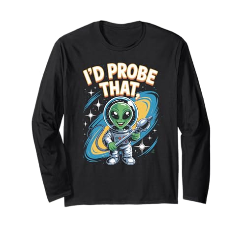 Lustiger Alien Spruch I'd Probe That Space Humor Women Men Langarmshirt von Sarcastic UFO Joke for Friends Party Adult Humor