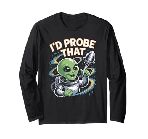 Lustiger Alien Spruch I'd Probe That Space Humor Women Men Langarmshirt Lustiger Alien Spruch I'd Probe That Space Humor Women Men Langarmshirt von Sarcastic UFO Joke for Friends Party Adult Humor