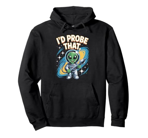 Lustiger Alien Spruch I'd Probe That Space Humor Women Men Pullover Hoodie von Sarcastic UFO Joke for Friends Party Adult Humor