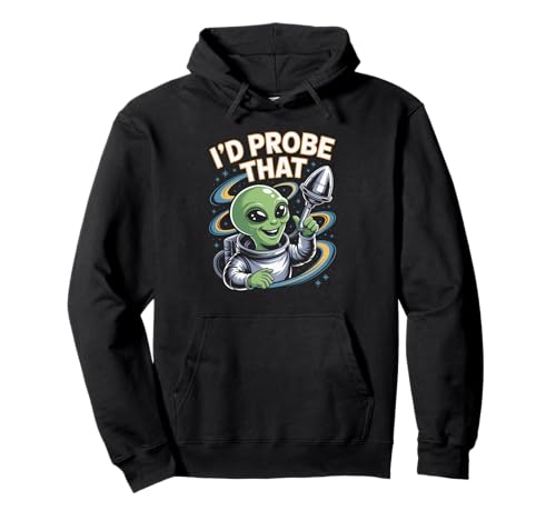 Lustiger Alien Spruch I'd Probe That Space Humor Women Men Pullover Hoodie von Sarcastic UFO Joke for Friends Party Adult Humor