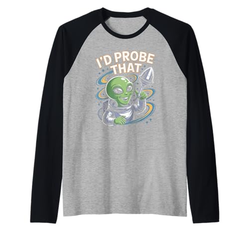 Lustiger Alien Spruch I'd Probe That Space Humor Women Men Raglan von Sarcastic UFO Joke for Friends Party Adult Humor