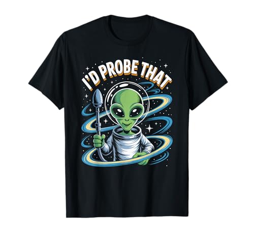 Lustiger Alien Spruch I'd Probe That Space Humor Women Men T-Shirt von Sarcastic UFO Joke for Friends Party Adult Humor