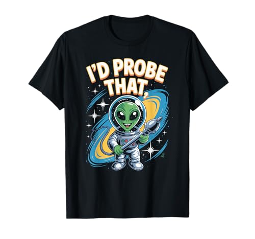Lustiger Alien Spruch I'd Probe That Space Humor Women Men T-Shirt von Sarcastic UFO Joke for Friends Party Adult Humor