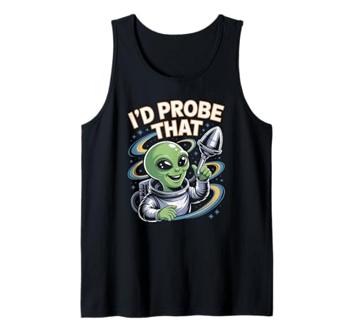 Lustiger Alien Spruch I'd Probe That Space Humor Women Men Tank Top von Sarcastic UFO Joke for Friends Party Adult Humor