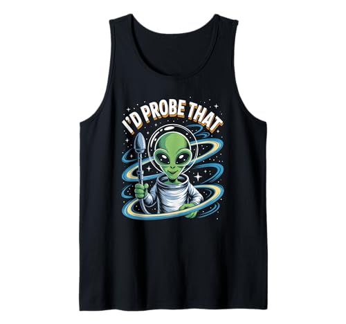 Lustiger Alien Spruch I'd Probe That Space Humor Women Men Tank Top von Sarcastic UFO Joke for Friends Party Adult Humor