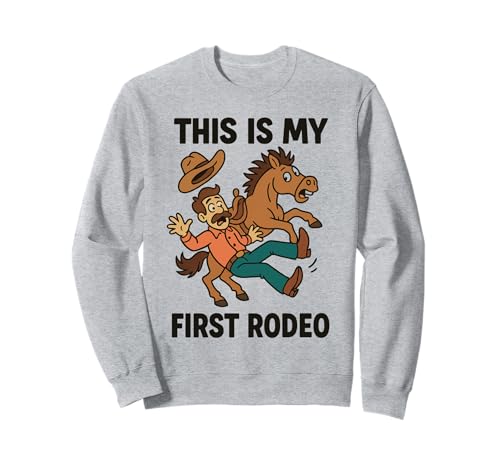 Lustiges This is My First Rodeo-Cowboy-Geschenk für Männer, Frauen, Kinder Sweatshirt von Sarcastic Wild West Western Rodeo Graphic Design