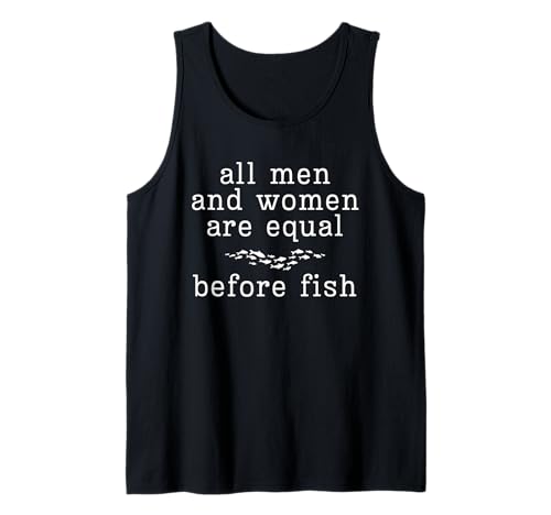 Alle Männer und Frauen sind gleich, bevor Fische nur Wortspiel sagen, Spaß Tank Top von Sarcastic Witty Funny Fishing Equality Humor CLR