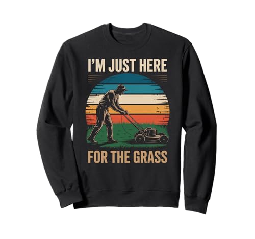 Lustig Ich Bin nur Hier für das Gras Spruch Rasen Humor Frauen Männer Sweatshirt von Sarcastic Yard Care Mower Dad Retro Landscapin