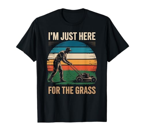 Lustig Ich Bin nur Hier für das Gras Spruch Rasen Humor Frauen Männer T-Shirt Lustig Ich Bin nur Hier für das Gras Spruch Rasen Humor Frauen Männer T-Shirt von Sarcastic Yard Care Mower Dad Retro Landscapin
