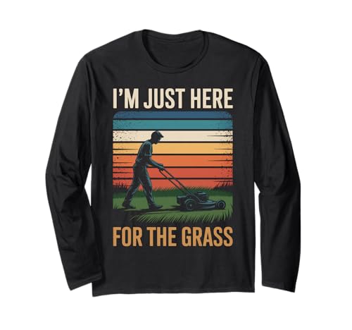 Lustig Ich Bin nur Hier für das Gras Spruch Rasen Humor Frauen Männer Langarmshirt von Sarcastic Yard Care Mower Dad Retro Landscaping