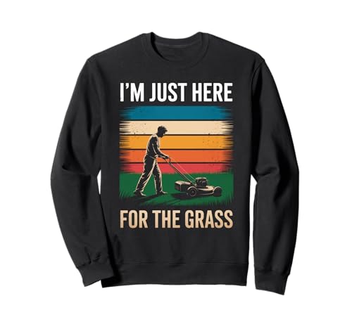Lustig Ich Bin nur Hier für das Gras Spruch Rasen Humor Frauen Männer Sweatshirt Lustig Ich Bin nur Hier für das Gras Spruch Rasen Humor Frauen Männer Sweatshirt von Sarcastic Yard Care Mower Dad Retro Landscaping