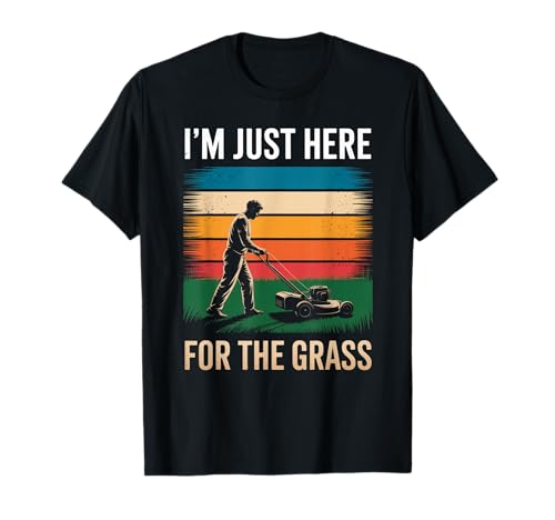 Lustig Ich Bin nur Hier für das Gras Spruch Rasen Humor Frauen Männer T-Shirt von Sarcastic Yard Care Mower Dad Retro Landscaping
