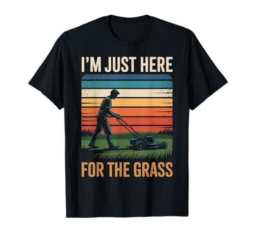 Lustig Ich Bin nur Hier für das Gras Spruch Rasen Humor Frauen Männer T-Shirt von Sarcastic Yard Care Mower Dad Retro Landscaping