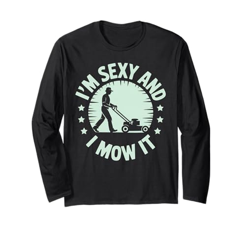 Lustiger Spruch I'm Sexy and I Mow It Rasenmäher Humor Damen Herren Langarmshirt Lustiger Spruch I'm Sexy and I Mow It Rasenmäher Humor Damen Herren Langarmshirt von Sarcastic Yard Work Dad Grass Cutting Landscaping