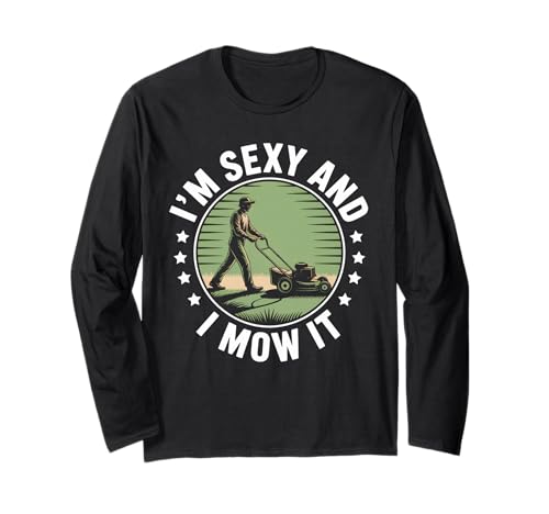 Lustiger Spruch I'm Sexy and I Mow It Rasenmäher Humor Damen Herren Langarmshirt von Sarcastic Yard Work Dad Grass Cutting Landscaping