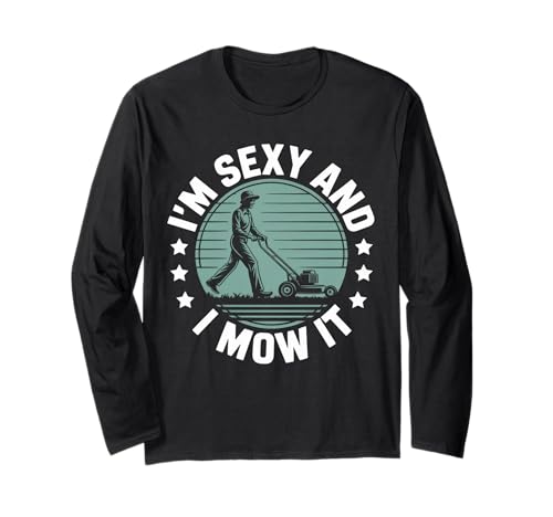 Lustiger Spruch I'm Sexy and I Mow It Rasenmäher Humor Damen Herren Langarmshirt von Sarcastic Yard Work Dad Grass Cutting Landscaping