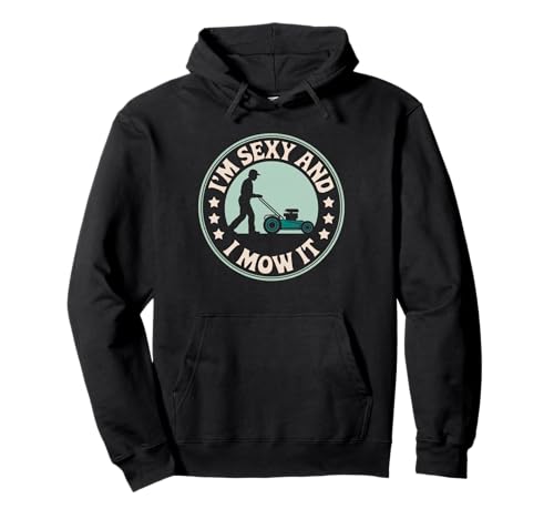 Lustiger Spruch I'm Sexy and I Mow It Rasenmäher Humor Damen Herren Pullover Hoodie von Sarcastic Yard Work Dad Grass Cutting Landscaping