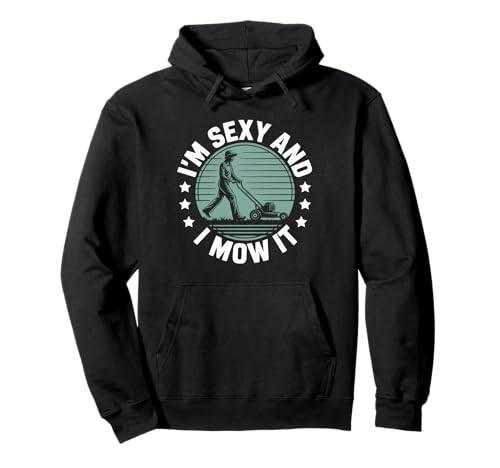 Lustiger Spruch I'm Sexy and I Mow It Rasenmäher Humor Damen Herren Pullover Hoodie von Sarcastic Yard Work Dad Grass Cutting Landscaping