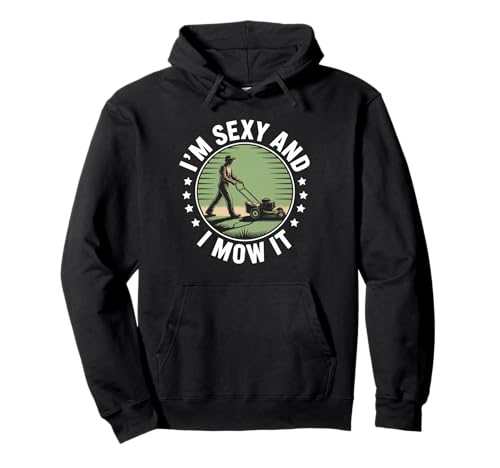 Lustiger Spruch I'm Sexy and I Mow It Rasenmäher Humor Damen Herren Pullover Hoodie von Sarcastic Yard Work Dad Grass Cutting Landscaping