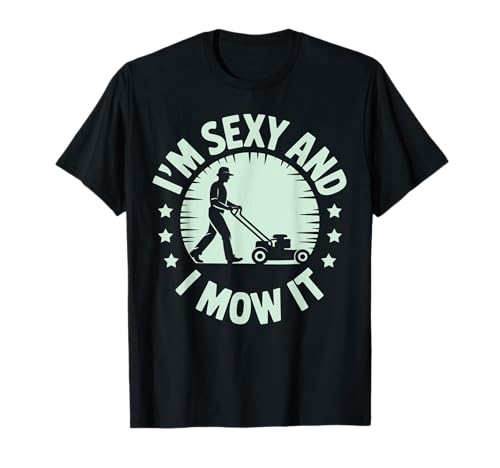 Lustiger Spruch I'm Sexy and I Mow It Rasenmäher Humor Damen Herren T-Shirt Lustiger Spruch I'm Sexy and I Mow It Rasenmäher Humor Damen Herren T-Shirt von Sarcastic Yard Work Dad Grass Cutting Landscaping