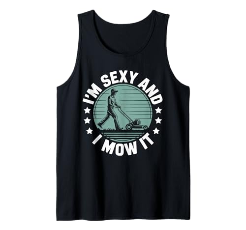 Lustiger Spruch I'm Sexy and I Mow It Rasenmäher Humor Damen Herren Tank Top von Sarcastic Yard Work Dad Grass Cutting Landscaping