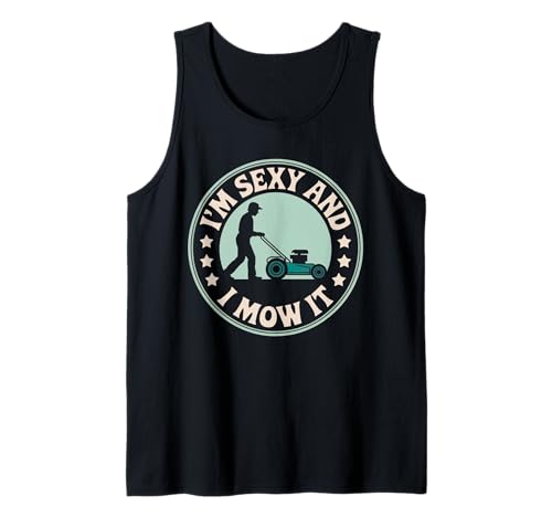 Lustiger Spruch I'm Sexy and I Mow It Rasenmäher Humor Damen Herren Tank Top von Sarcastic Yard Work Dad Grass Cutting Landscaping