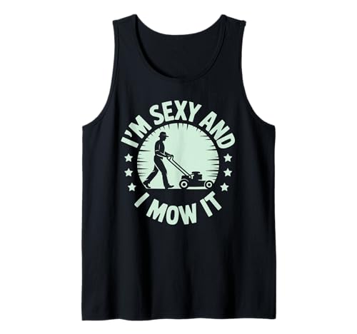 Lustiger Spruch I'm Sexy and I Mow It Rasenmäher Humor Damen Herren Tank Top von Sarcastic Yard Work Dad Grass Cutting Landscaping