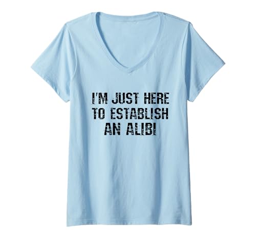 Damen Ich Bin nur Hier, um EIN Alibi zu etablieren T-Shirt mit V-Ausschnitt von Sarcastic humor quote