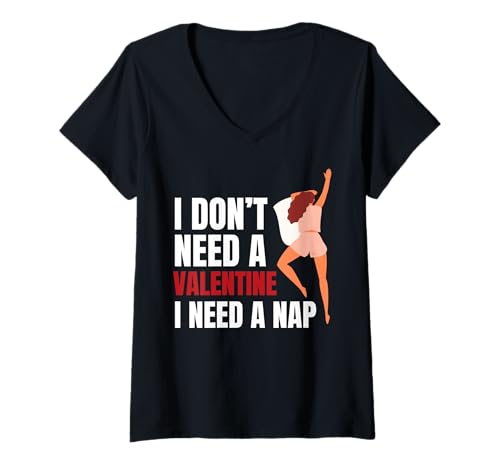 Damen I Don't Need a Valentine I Need a Nap Funny T-Shirt mit V-Ausschnitt Damen I Don't Need a Valentine I Need a Nap Funny T-Shirt mit V-Ausschnitt von Sarcastic & Relatable Humor Apparel for Nap Lovers